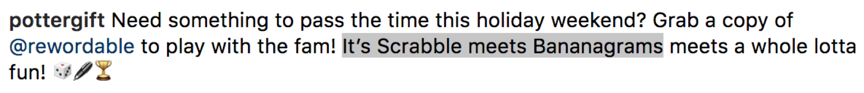 “Need something to pass the time this holiday weekend? Grab a copy of @rewordable to play with the fam! It’s Scrabble meets Bananagrams meets a whole lotta fun!”